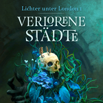 Cover des Romans „Die Lichter unter London – Verlorene Städte“ von Anne Herzel: Dunkelgrüner Hintergrund mit Katakombenbögen, links ein Totenschädel mit grünen Tentakeln und blauen Blumen. In der Mitte das stilisierte Titel-Logo.