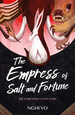 Buchcover von „The Empress of Salt and Fortune – Die Chroniken von Chih“ von Nghi Vo: Stilisiertes weißes Kaninchen im Zentrum vor rötlichem Vollmond, umgeben von Tierkrallen und Zähnen. Dunkler Hintergrund mit handschriftlicher Titeltypografie. Asiatisch inspirierte Fantasy mit mystischer Symbolik.