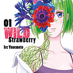 Cover zu Band 1 der Manga-Serie: "Wild Strawberry" von Ire Yonemoto. Portrait eines Mädchens mit grünen Haaren und lilerne Spaghettiträger-Top. Ihe rechte Schulter und ihre Hals sind von Ranken bedckt und ihr linkes Auge ist von einer Blumen-Komposition bedeckt.