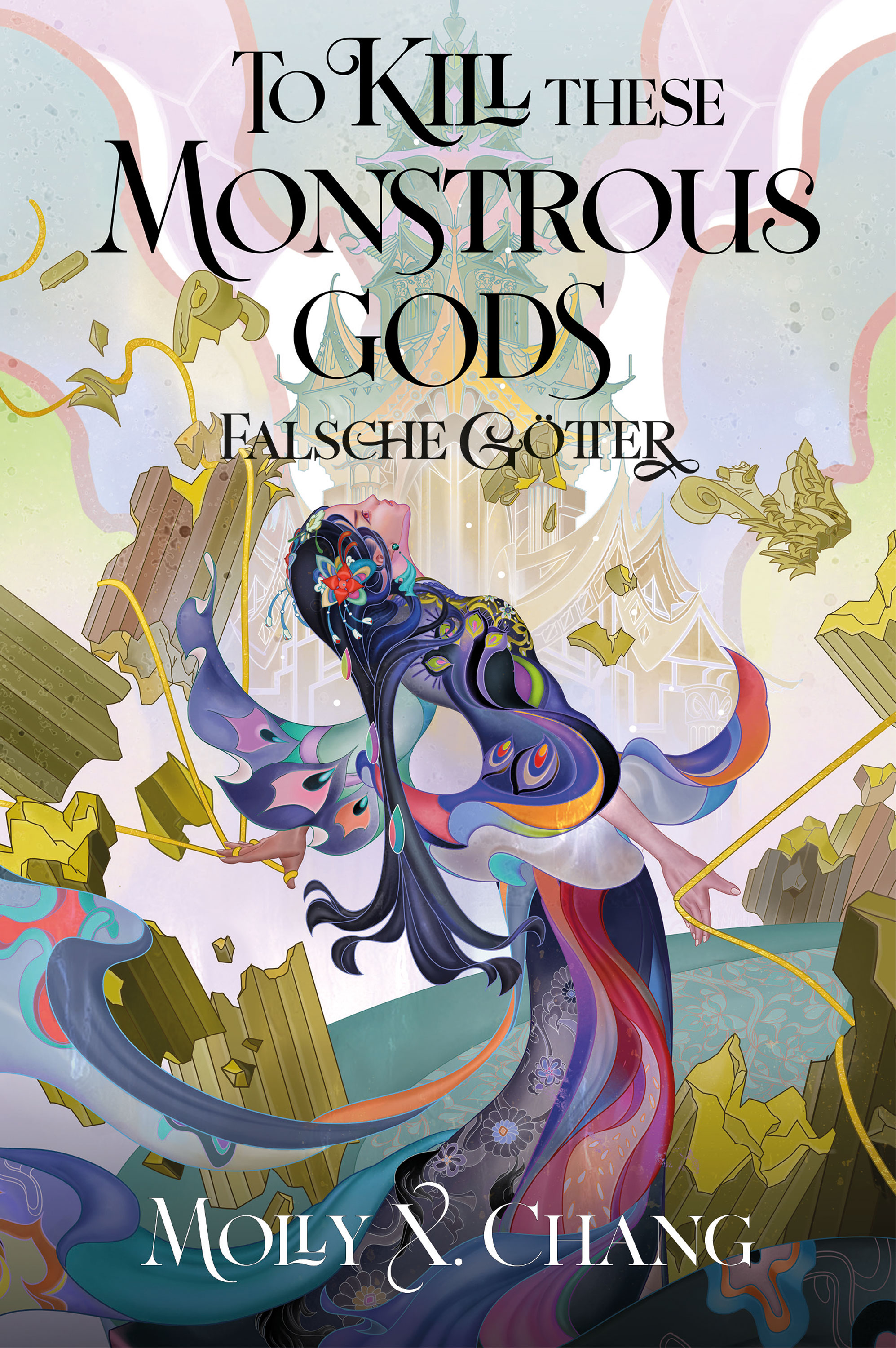 Buchcover von „To Kill These Monstrous Gods – Falsche Götter“ von Molly X. Chang: Farbenprächtige Fantasy-Illustration einer eleganten Frau in fließendem Gewand mit floralen und ornamentalen Mustern vor zerfallender Tempelarchitektur. Magisch-surrealer Stil mit goldenen Trümmern.